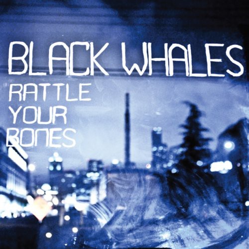 Black Whales- Rattle Yer Bones { vinyl }