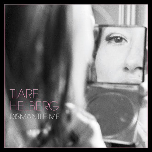 Tiare Helberg- Dismantle Me { vinyl }