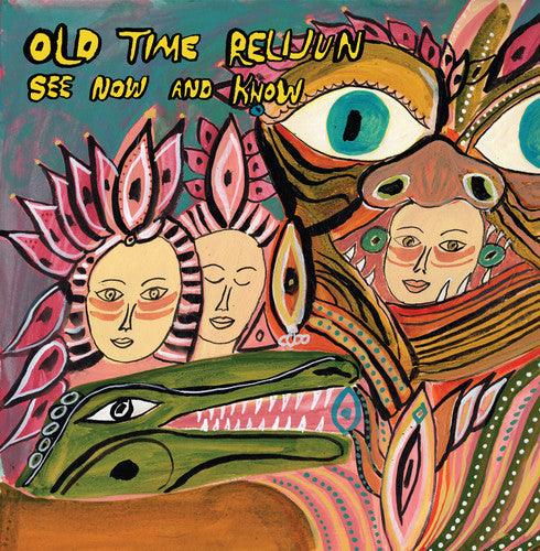 Old Time Relijun- See Now and Know { vinyl }