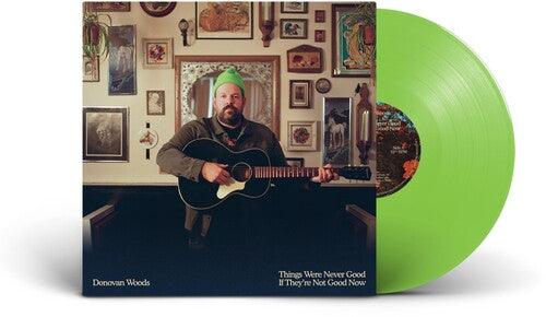 Donovan Woods- Things Were Never Good If They're Not Good Now (Indie Exclusive Vinyl)