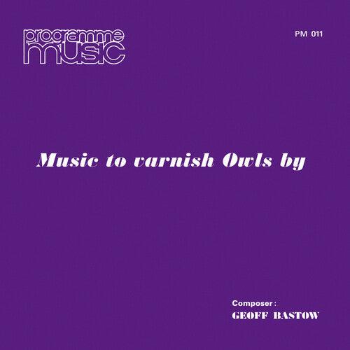 Geoff Bastow- Music To Varnish Owls By { vinyl }