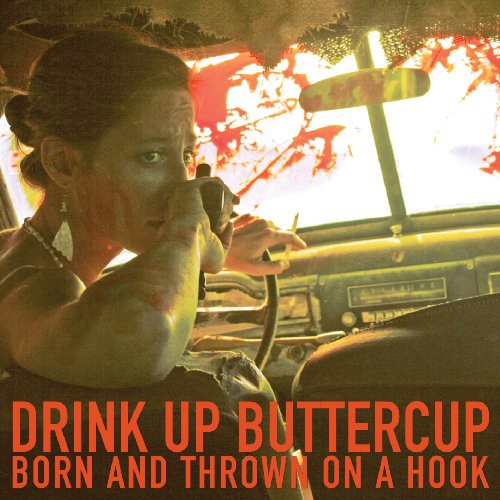 Drink Up Buttercup- Born and Thrown On A Hook { vinyl }