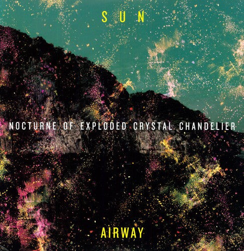 Sun Airway- Nocturne of Exploded Crystal Chandelier { vinyl }