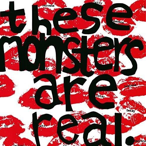 Heavens to Betsy- These Monsters Are Real { vinyl }