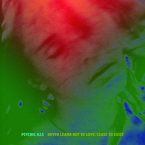 Psychic Ills- Never Learn Not to Love / Cease to Exist { vinyl }