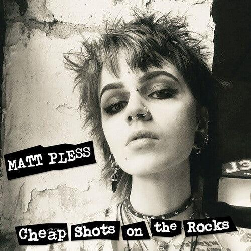 Matt Pless- Cheap Shots On The Rocks { vinyl }