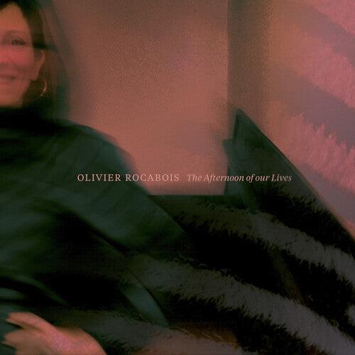 Olivier Rocabois- The Afternoon of Our Lives { vinyl }