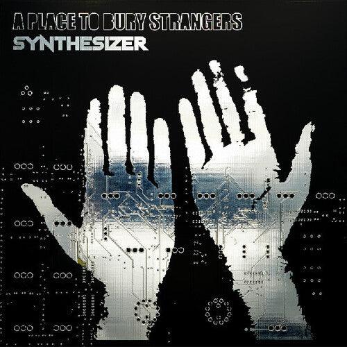 A Place to Bury Strangers- Synthesizer (Indie Exclusive Vinyl)