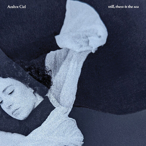 Ambre Ciel- Still, There Is The Sea { vinyl }