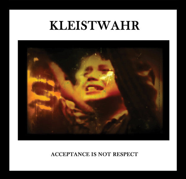 Kleistwahr- Down But Defiant Yet / Acceptance Iis Not Respect { vinyl }